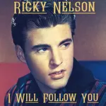 The Ricky Nelson cover of the song, "I Will Follow You," was originally recorded in 1961 as an instrumental. In 1963 Nelson recorded "I Will Follow You" for his first Decca Album and sang the cover on The Ozzie and Harriet show with a young James Burton on lead guitar.