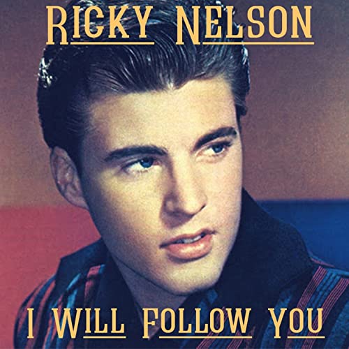 The Ricky Nelson cover of the song, "I Will Follow You," was originally recorded in 1961 as an instrumental. In 1963 Nelson recorded "I Will Follow You" for his first Decca Album and sang the cover on The Ozzie and Harriet show with a young James Burton on lead guitar.
