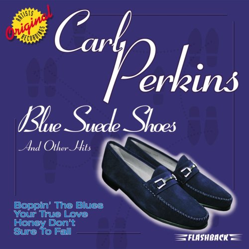 Carl Perkins wrote Blue Suede Shoes and became the King of Rockabilly music.