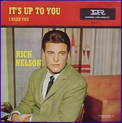 It's up to you lyrics was written by Jerry Fuller and was released off the original 1961 LP titled "It's up to You" where it became a top ten hit for Ricky Nelson in 1962. The song reached #6 on the Billboard Hot 100, #4 adult contemporary and #24 on the R&B chart in 1963.